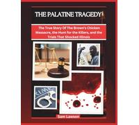 THE PALATINE TRAGEDY: THE TRUE STORY OF THE BROWN’S CHICKEN MASSACRE, THE HUNT FOR THE KILLERS, AND THE TRIALS THAT SHOCKED ILLINOIS