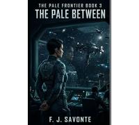 The Pale Frontier Book 3:The Pale Between: A Gripping Space Opera of Covert Fleets, Corrupt Institutions, First Contact Mysteries, and a Crew Racing Against Time to Expose a Hidden Enemy