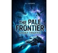 The Pale Frontier: Ghost Traffic: A Military Space Patrol Sci-Fi Thriller About Ghost Ships, Border Control, Hidden Traffic, and a Dangerous Mystery Beyond the Edge of the Map