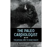 The Paleo Cardiologist: The Natural Way to Heart Health