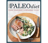 The Paleo Diet: Food Your Body is Designed to Eat by Daniel Green