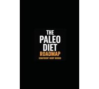 The Paleo Diet Roadmap: What If Losing Weight Could Feel Peaceful, Predictable, and Even Enjoyable?