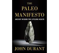 The Paleo Manifesto: Ancient Wisdom for Lifelong Health