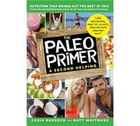 The Paleo Primer (a Second Helping): A Jump-Start Guide to Losing Body Fat and Living Primally | Keris Marsden Keris Marsden (Auteur)