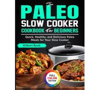 The Paleo Slow Cooker Cookbook for Beginners: Quick, Healthy, and Delicious Paleo Meals for Your Slow Cooker