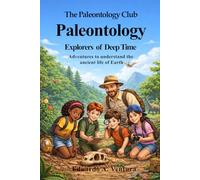 The Paleontology Club Explorers of Deep Time: Stories and Discoveries for Childre and Young Readers