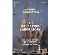 The Palestine Laboratory: How Israel Exports the Technology of Occupation Around the World