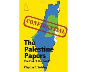 The Palestine Papers: The End of the Road? by Clayton E. Swisher (2011-05-15)
