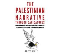 The Palestinian Narrative Through Caricatures: The Israeli - Palestinian Conflict and Collective Consciousness
