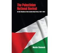 The Palestinian National Revival: In the Shadow of the Leadership Crisis, 1939-1967 (Perspectives on Israel Studies) - [Livre en VO] Moshe Shemesh (Auteur)