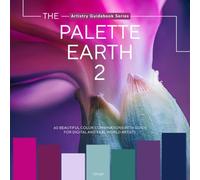 The Palette Earth 2: Nature’s Color Harmonies for Artists & Graphic Designers, Color Palettes, Inspired Color Combinations, and Color Mixing Guide