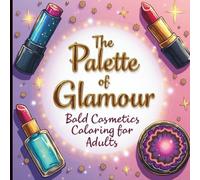 The Palette of Glamour: Bold Cosmetics Coloring for Adults: Immerse yourself in a vast world of glamour, from celestial highlighters and art deco lipsticks to alchemist's serums and geode compacts