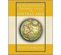 The Palgrave Concise Historical Atlas of Central Asia Rafis Abazov (Auteur)