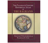 The Palgrave Concise Historical Atlas Of The Balkans