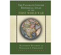 The Palgrave Concise Historical Atlas Of The First World War Matthew Hughes, William J. Philpott (Auteur)