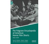 The Palgrave Encyclopedia Of American Horror Film Shorts