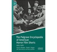The Palgrave Encyclopedia Of American Horror Film Shorts