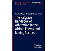The Palgrave Handbook of Arbitration in the African Energy and Mining Sectors