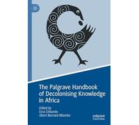 The Palgrave Handbook of Decolonising Knowledge in Africa