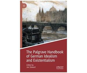 The Palgrave Handbook Of German Idealism And Existentialism