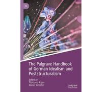 The Palgrave Handbook Of German Idealism And Poststructuralism