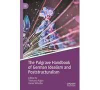 The Palgrave Handbook Of German Idealism And Poststructuralism