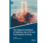 The Palgrave Handbook Of Malicious Use Of Ai And Psychological Security