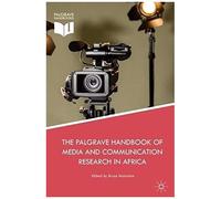 The Palgrave Handbook Of Media And Communication Research In Africa