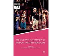 The Palgrave Handbook Of Musical Theatre Producers
