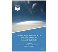 The Palgrave Handbook Of Posthumanism In Film And Television