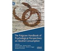 The Palgrave Handbook Of Psychological Perspectives On Alcohol Consumption