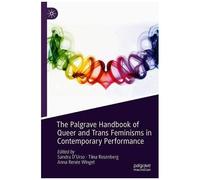 The Palgrave Handbook Of Queer And Trans Feminisms In Contemporary Performance