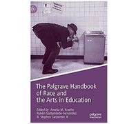 The Palgrave Handbook Of Race And The Arts In Education