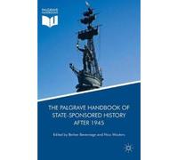 The Palgrave Handbook Of State-Sponsored History After 1945