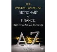 The Palgrave Macmillan Dictionary Of Finance, Investment And Banking