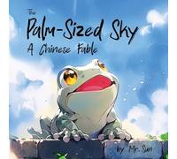 The Palm-Sized Sky: A modern take on a classic Chinese fable about open-mindedness