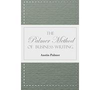 The Palmer Method Of Business Writing;A Series Of Self-Teaching Lessons In Rapid, Plain, Unshaded, Coarse-Pen, Muscular Movement Writing For Use In All Schools, Public Or Private, Where An Easy And Le