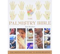 The Palmistry Bible: The Definitive Guide to Hand Reading