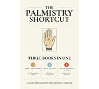 The Palmistry Shortcut: A Complete Palmistry Education in One Book - Fifteen Ideas, Your First Reading Tonight, No Fortune-Telling