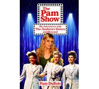 The Pam Show: My Adventures With the Andrews Sisters and Beyond