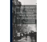 The Pampas And Andes. A Thousand Miles' Walk Across South America