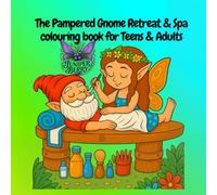 The Pampered Gnome Retreat & Spa Coloring Book for Adults & Teens: Cozy & Relaxing, Magical & Mindful Escapes: A whimsical adult colouring adventure ... designs for relaxation & stress relief