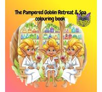 The Pampered Goblin Retreat & Spa A Fantasy Colouring Book Whimsical Goblin Worlds, Relaxing Forest Scenes & Mindful Escapes: A charming colouring ... scenes designed for relaxation, stress relief