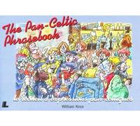 The Pan-Celtic Phrasebook: Welsh, Irish, Gaelic, Breton = Le Recueil D'Expressions Pan-Celtiques : Gallois, Irlandais, Gaelique, Breton