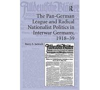 The Pan-German League And Radical Nationalist Politics In Interwar Germany, 1918-39