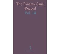 The Panama Canal Record: Published Weekly Under the Authority and Supervision of Th Panama Canal August 13; 1924, to August 5. 1925