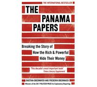 The Panama Papers: Breaking the Story of How the Rich and Powerful Hide Their Money