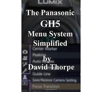 The Panasonic Gh5 Menu System Simplified