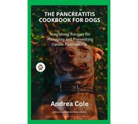The Pancreatitis Cookbook For Dogs: Nourishing Recipes For Managing And Preventing Canine Pancreatitis