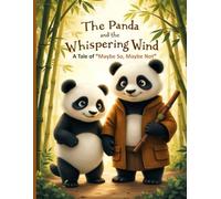 The Panda and the Whispering Wind: A Tale of “Maybe So, Maybe Not”: A Heartwarming Children’s Story About Wisdom, Hope, and Life’s Surprises